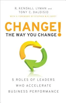 Változtasd meg a változás módját!: Az üzleti teljesítményt felgyorsító vezetők 5 szerepe - Change the Way You Change!: 5 Roles of Leaders Who Accelerate Business Performance