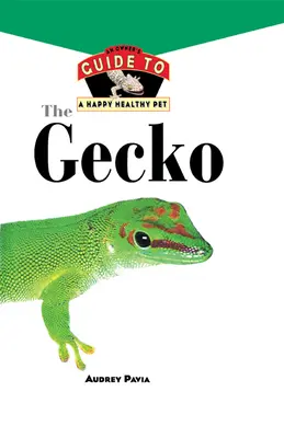 A gekkó: A tulajdonos útmutatója a boldog és egészséges háziállathoz - The Gecko: An Owner's Guide to a Happy Healthy Pet