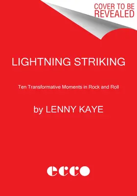 Lightning Striking: Tíz átformáló pillanat a rock and rollban - Lightning Striking: Ten Transformative Moments in Rock and Roll