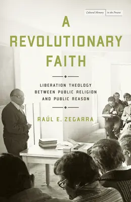 Forradalmi hit: Felszabadítási teológia a nyilvános vallás és a nyilvános ész között - A Revolutionary Faith: Liberation Theology Between Public Religion and Public Reason