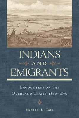 Indiánok és kivándorlók: Találkozások a szárazföldi utakon - Indians and Emigrants: Encounters on the Overland Trails