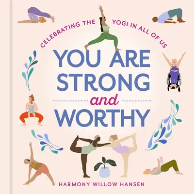 Erős vagy és méltó: A mindannyiunkban rejlő jógi ünneplése - You Are Strong and Worthy: Celebrating the Yogi in All of Us