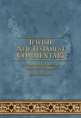 Jewish New Testament Commentary: Stern: A Companion Volume to the Jewish New Testament by David H. Stern - Jewish New Testament Commentary: A Companion Volume to the Jewish New Testament by David H. Stern