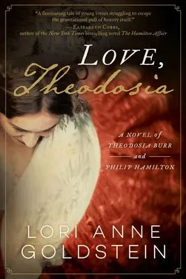 Love, Theodosia: Theodosia Burr és Philip Hamilton regénye - Love, Theodosia: A Novel of Theodosia Burr and Philip Hamilton