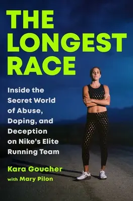 A leghosszabb verseny: A visszaélések, a dopping és a megtévesztés titkos világa a Nike elit futócsapatában - The Longest Race: Inside the Secret World of Abuse, Doping, and Deception on Nike's Elite Running Team