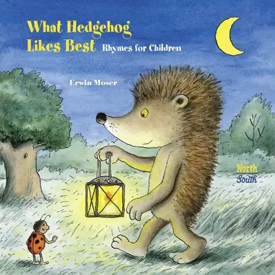 Mit szeret a sün a legjobban: Rímek gyerekeknek - What Hedgehog Likes Best: Rhymes for Children