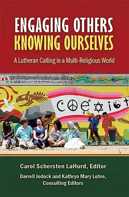 Mások bevonása, önmagunk megismerése: A lutheri hivatás egy sokvallású világban - Engaging Others, Knowing Ourselves: A Lutheran Calling in a Multi-Religious World