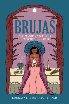 Brujas: A színes boszorkányok varázsa és ereje - Brujas: The Magic and Power of Witches of Color