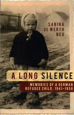 A Long Silence: Egy német menekült gyermek emlékei, 1941-1958 - A Long Silence: Memories of a German Refugee Child, 1941-1958