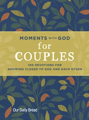 Pillanatok Istennel pároknak: 100 áhítat az Istenhez és egymáshoz való közeledésért - Moments with God for Couples: 100 Devotions for Growing Closer to God and Each Other