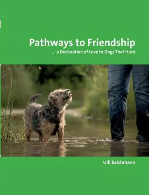 Utak a barátsághoz: ... Egy szeretetnyilatkozat a vadászkutyáknak - Pathways to Friendship: ... A Declaration of Love to Dogs That Hunt