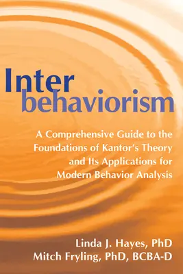 Interbehaviorizmus: Átfogó útmutató Kantor elméletének alapjaihoz és alkalmazásaihoz a modern viselkedéselemzésben - Interbehaviorism: A Comprehensive Guide to the Foundations of Kantor's Theory and Its Applications for Modern Behavior Analysis