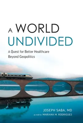 Egy osztatlan világ: A jobb egészségügy keresése a geopolitikán túl - A World Undivided: Quest for Better Healthcare Beyond Geopolitics