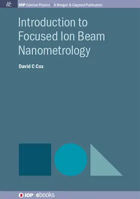 Bevezetés a fókuszált ionsugaras nanometrológiába - Introduction to Focused Ion Beam Nanometrology