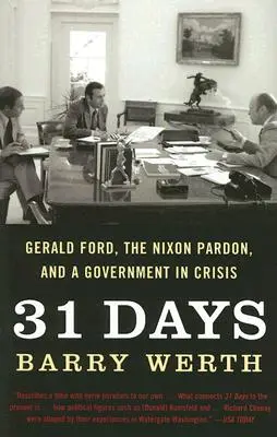 31 nap: Gerald Ford, a Nixon-kegyelem és a válságban lévő kormány - 31 Days: Gerald Ford, the Nixon Pardon, and a Government in Crisis