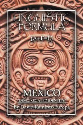 Nyelvi képlet: (A+F=L) MEXIKÓ Deszegregált identitás - Linguistic Formula: (A+F=L) MEXICO Desegregated identity