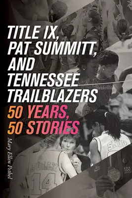 A IX. cím, Pat Summitt és Tennessee úttörői: 50 év, 50 történet - Title IX, Pat Summitt, and Tennessee's Trailblazers: 50 Years, 50 Stories