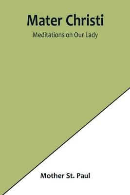 Mater Christi: Meditációk a Szűzanyáról - Mater Christi: Meditations on Our Lady