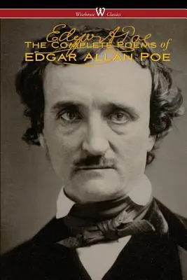 The Complete Poems of Edgar Allan Poe (A hiteles kiadás - Wisehouse Classics) - The Complete Poems of Edgar Allan Poe (The Authoritative Edition - Wisehouse Classics)