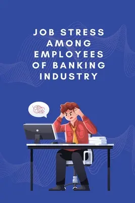 Munkahelyi stressz a banki alkalmazottak körében - Job stress among employees of banking industry