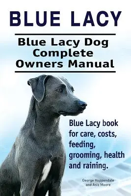 Blue Lacy. Blue Lacy kutya teljes tulajdonosi kézikönyve. Blue Lacy könyv a gondozásról, költségekről, etetésről, ápolásról, egészségről és kiképzésről. - Blue Lacy. Blue Lacy Dog Complete Owners Manual. Blue Lacy book for care, costs, feeding, grooming, health and training.