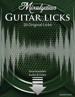 Mixolydian Guitar Licks: 20 eredeti Funk Rock Licks hanggal és videóval - Mixolydian Guitar Licks: 20 Original Funk Rock Licks with Audio & Video