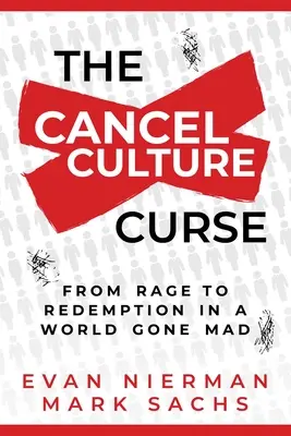 A törlési kultúra átka: A dühtől a megváltásig egy őrült világban - The Cancel Culture Curse: From Rage to Redemption in a World Gone Mad