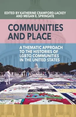 Közösségek és hely: Tematikus megközelítés az LMBTQ-közösségek történetéhez az Egyesült Államokban - Communities and Place: A Thematic Approach to the Histories of LGBTQ Communities in the United States