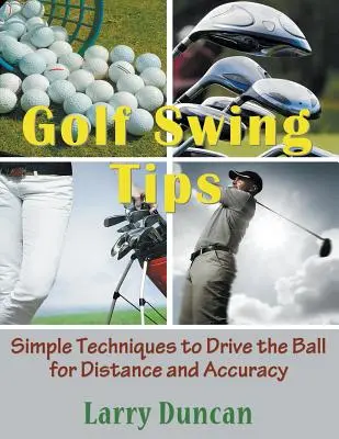 Golf lendítési tippek (nagynyomtatásban): Egyszerű technikák a labdavezetéshez a távolság és a pontosság érdekében - Golf Swing Tips (Large Print): Simple Techniques to Drive the Ball for Distance and Accuracy