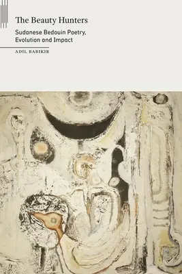 A szépségvadászok: A szudáni beduin költészet, fejlődése és hatása - The Beauty Hunters: Sudanese Bedouin Poetry, Evolution and Impact