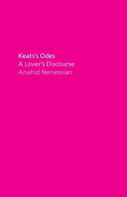 Keats ódái: A Lover's Discourse - Keats's Odes: A Lover's Discourse