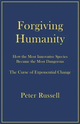 Az emberiség megbocsátása: Hogyan vált a leginnovatívabb faj a legveszélyesebbé? - Forgiving Humanity: How the Most Innovative Species Became the Most Dangerous