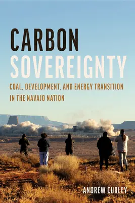 Szénszuverenitás: Szén, fejlesztés és energiaátalakítás a Navajo Nemzetben - Carbon Sovereignty: Coal, Development, and Energy Transition in the Navajo Nation