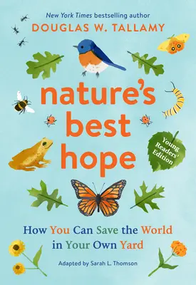 A természet legjobb reménye (Fiatal olvasók kiadás): Hogyan mentheted meg a világot a saját kertedben? - Nature's Best Hope (Young Readers' Edition): How You Can Save the World in Your Own Yard