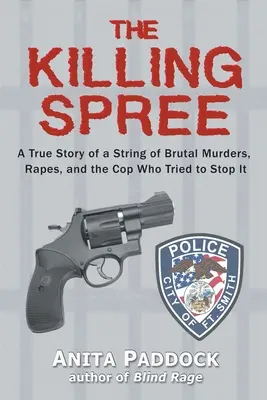 The Killing Spree: A True Story of a Series of Brutal Murders, Rapes, and the Cop Who Tried to Stop It - The Killing Spree: A True Story of a String of Brutal Murders, Rapes, and the Cop Who Tried to Stop It