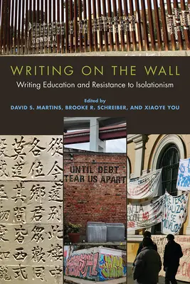 Writing on the Wall: Writing Education and Resistance to Isolationism (Írásoktatás és az izolacionizmussal szembeni ellenállás) - Writing on the Wall: Writing Education and Resistance to Isolationism