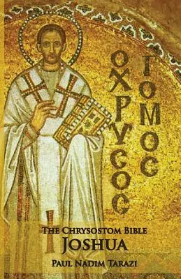 A Chrysostomus Biblia - Józsué: Józsué: Egy kommentár - The Chrysostom Bible - Joshua: A Commentary