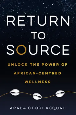 Vissza a forráshoz: Az Afrika-központú wellness erejének felszabadítása - Return to Source: Unlock the Power of African-Centered Wellness