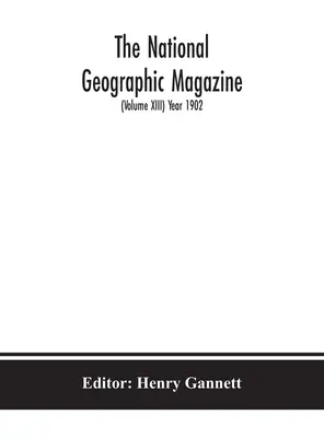 The National geographic Magazine (XIII. kötet) 1902-es évfolyam - The National geographic Magazine (Volume XIII) Year 1902