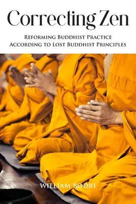 A zen kijavítása: A buddhista gyakorlat megreformálása az elveszett buddhista elvek szerint - Correcting Zen: Reforming Buddhist Practice According to Lost Buddhist Principles