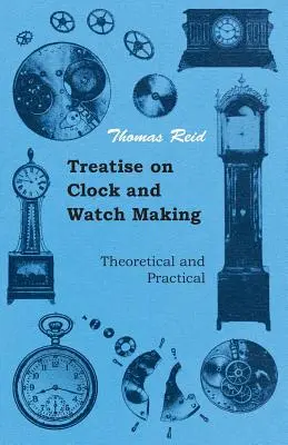 Értekezés az óra- és órakészítésről, elméleti és gyakorlati szempontból - Treatise on Clock and Watch Making, Theoretical and Practical