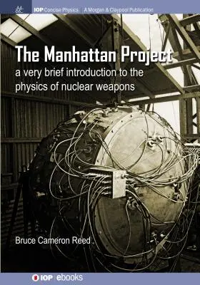 A Manhattan-projekt: Rövid bevezetés a nukleáris fegyverek fizikájába - The Manhattan Project: A very brief introduction to the physics of nuclear weapons