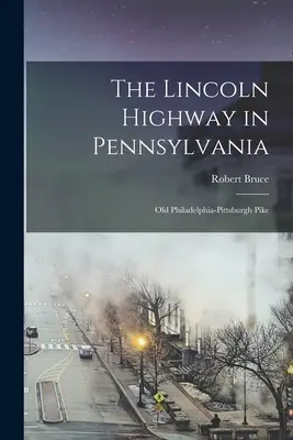 A Lincoln autópálya Pennsylvaniában; a régi Philadelphia-Pittsburgh csuka - The Lincoln Highway in Pennsylvania; old Philadelphia-Pittsburgh Pike