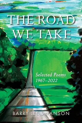 Az út, amelyen járunk: Válogatott versek 1967-2022 - The Road We Take: Selected Poems 1967-2022