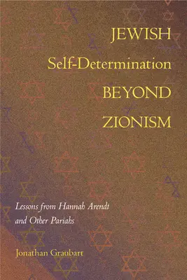 Zsidó önrendelkezés a cionizmuson túl: Hannah Arendt és más páriák tanulságai - Jewish Self-Determination Beyond Zionism: Lessons from Hannah Arendt and Other Pariahs