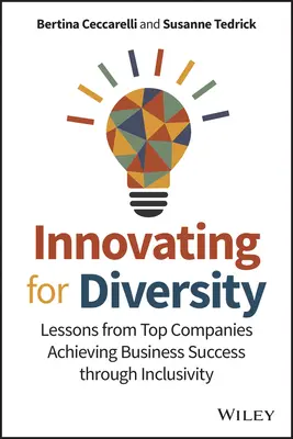 Innováció a sokszínűségért: Az üzleti siker elérése a befogadás révén: A vezető vállalatok tanulságai - Innovating for Diversity: Lessons from Top Companies Achieving Business Success Through Inclusivity