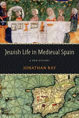 Zsidó élet a középkori Spanyolországban: Új történelem - Jewish Life in Medieval Spain: A New History