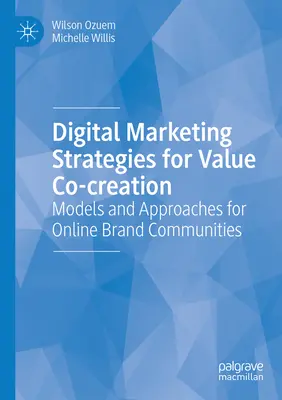 Digitális marketingstratégiák az értékközösség megteremtéséért: Online márkaközösségek modelljei és megközelítései - Digital Marketing Strategies for Value Co-Creation: Models and Approaches for Online Brand Communities