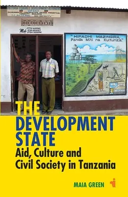 A fejlesztési állam: Segélyek, kultúra és civil társadalom Tanzániában - The Development State: Aid, Culture and Civil Society in Tanzania