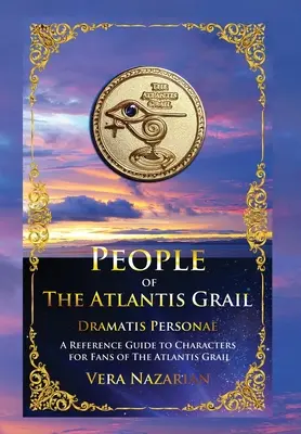 Az Atlantisz Grál népe: Az Atlantisz Grál rajongói számára: A karakterek ismertetője - People of the Atlantis Grail: A Reference Guide to Characters for Fans of The Atlantis Grail